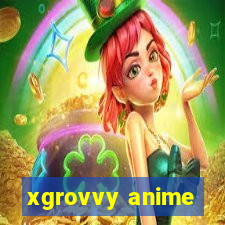 xgrovvy anime